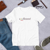 Short-Sleeve Unisex T-Shirt - "coffeeee!" - comes in three colors